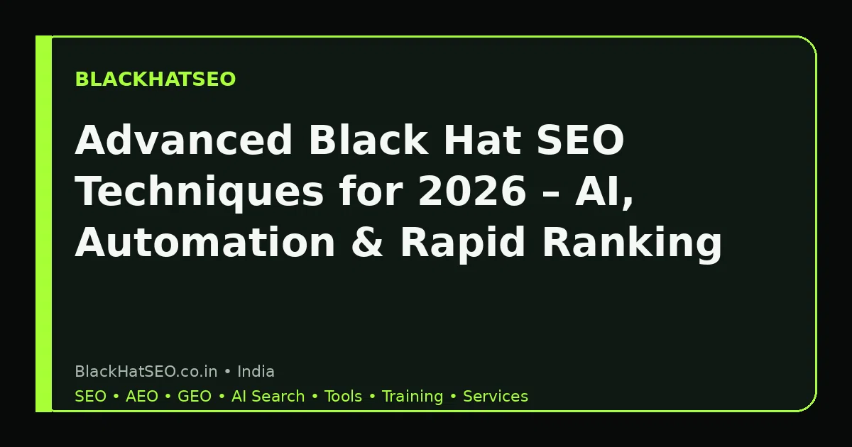 Advanced Black Hat SEO Techniques for 2026 â AI, Automation & Rapid Ranking